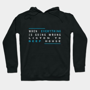 When Everything Is Going Wrong Listen To Deep House (Blue) Hoodie